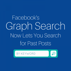 Facebook Graph Search Now Lets You Search for Past Posts By Keyword