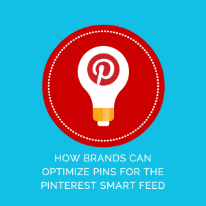 How Brands Can Optimize Pins for the Pinterest Smart Feed