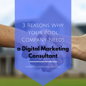 3-Reasons-Why-Your-Pool-Company-Needs-a-Digital-Marketing-Consultant