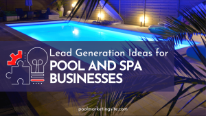 Lead-Generation-Ideas-for-Pool-and-Spa (1)
