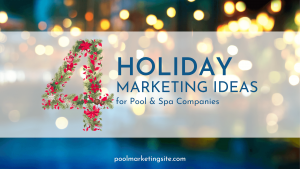 4 Holiday Marketing Ideas for Pool & Spa Companies