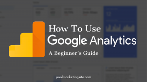 How to Use Google Analytics A Beginner’s Guide